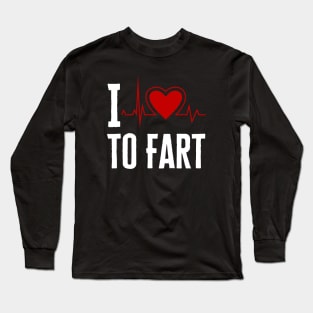 I Love To Fart Long Sleeve T-Shirt